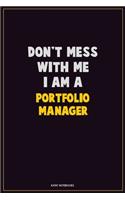 Don't Mess With Me, I Am A Portfolio Manager: Career Motivational Quotes 6x9 120 Pages Blank Lined Notebook Journal
