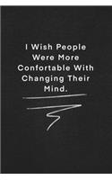 I Wish People Were More Confortable With Changing Their Mind.: Quote on Blackboard Notebook / Journal Gift / Doted, numbred, 120 Pages, 6x9, Soft Cover, Matte Finish