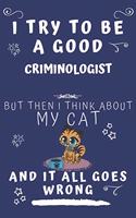 I Try To Be A Good Criminologist But Then I Think About My Cat And It All Goes Wrong