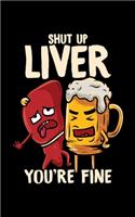 Shut Up Liver You're Fine: Shut Up Liver You're Fine Hilarious Drinking Pun Funny Beer 2020 Pocket Sized Weekly Planner & Gratitude Journal (53 Pages, 5" x 8") - Blank Section