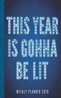 This Year Is Gonna Be Lit Weekly Planner 2020