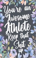 You're An Awesome Athlete Keep That Shit Up