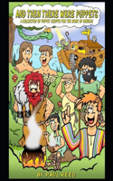 And Then There Were Puppets: A Collection of Puppet Scripts for the Book of Genesis