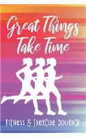 Great Things Take Time: Fitness & Exercise Journal, Gym Workout Logbook, Rainbow Design(1 Size 6x9)