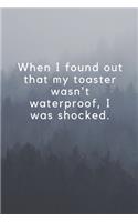 When I found out that my toaster wasn't waterproof, I was shocked.