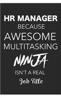 HR Manager Because Awesome Multitasking Ninja Isn't A Real Job Title: Blank Lined Journal For HR Managers, HR Professionals, Human Resources