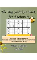 The Big Sudokus Book for Beginners #7: Develop Your Strategies And Master The Hardest Sudoku Puzzles Ever Assembled In A Large Print Book (100 Medium Difficulty Puzzles)