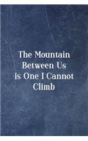 The Mountain Between Is One I Cannot Climb