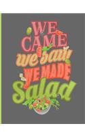 We Came We Saw We Made Salad