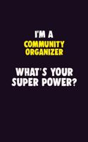 I'M A Community Organizer, What's Your Super Power?: 6X9 120 pages Career Notebook Unlined Writing Journal