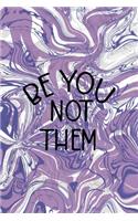 Be You Not Them: Notebook Journal Composition Blank Lined Diary Notepad 120 Pages Paperback Pulple Aqua Texture Stoner
