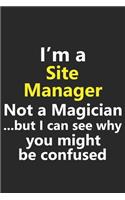 I'm a Site Manager Not A Magician But I Can See Why You Might Be Confused: Funny Job Career Notebook Journal Lined Wide Ruled Paper Stylish Diary Planner 6x9 Inches 120 Pages Gift