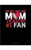 I'm Not Just Her Mom I'm Also Her #1 Fan: Unruled Composition Book(955 Unruled Composition Book)