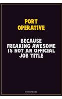Port Operative, Because Freaking Awesome Is Not An Official Job Title