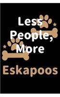 Less People, More Eskapoos: Journal (Diary, Notebook) Funny Dog Owners Gift for Eskapoo Lovers