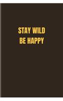 Stay Wild Be Happy