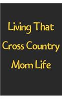 Living That Cross Country Mom Life: Lined Journal, 120 Pages, 6 x 9, Funny Cross Country Gift Idea, Black Matte Finish (Living That Cross Country Mom Life Journal)