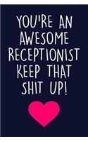 You're An Awesome Receptionist Keep That Shit Up!