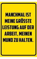 Manchmal ist meine größte Leistung auf der Arbeit, meinen Mund zu halten.