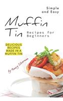 Simple and Easy Muffin Tin Recipes for Beginners