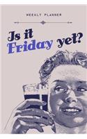 Is it Friday Yet? Weekly Planner: Undated Funny Workplace Weeks Organizer Diary for Coworkers, Teachers, Office Workers, Snarky Vintage Lady Drinking Design(1 Employee Appreciation)