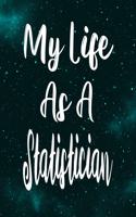 My Life As A Statistician: The perfect gift for the professional in your life - Funny 119 page lined journal!
