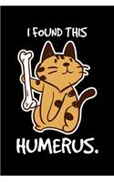 I Found This Humerus: Funny Cat, Kitty Lined Notebook Journal Diary 6x9