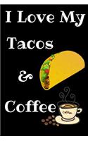 I Love My Tacos And Coffee Journal Notebook