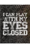 Gifts for Soccer Players: Can Play with My Eyes Closed - Unique Composition Notebook for Soccer Lovers, Student, Kids, Boys, Girls and Adults, Men and Women, Sports Lovers (D