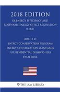 2016-12-13 Energy Conservation Program - Energy Conservation Standards for Residential Dishwashers - Final Rule (US Energy Efficiency and Renewable Energy Office Regulation) (EERE) (2018 Edition)