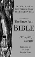 Knee Pain Bible: A Self-Care Guide to Eliminating Knee Pain and Returning to the Movements You Love!