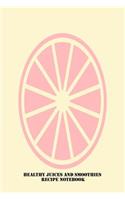 Healthy Juices And Smoothies Recipe Notebook