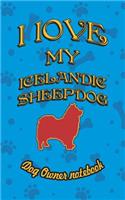 I Love My Icelandic Sheepdog - Dog Owner Notebook: Doggy Style Designed Pages for Dog Owner to Note Training Log and Daily Adventures.