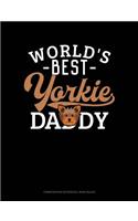 World's Best Yorkie Daddy: Composition Notebook: Wide Ruled(1435 Composition Notebook: Wide Ruled)