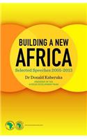 Building A New Africa : Selected Speeches 2005-13