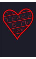 To Teach Is to Love: Blank Lined Journal to Write in - Ruled Writing Notebook