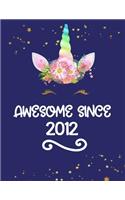 Awesome Since 2012: Cute Unicorn Blank and Wide Ruled Journal, Birthday Unicorn Sketchbook and Diary for Kids Born in 2012