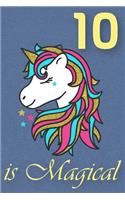 10 Is Magical - Birthday Unicorn Lined Journal: A Fun Book to Celebrate Your Age