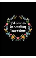 I'd Rather Be Reading True Crime: True Crime Notebook (6x9) - True Crime Gifts for Women - True Crime Journal - True Crime Lovers Gifts - True Crime Reading Lover