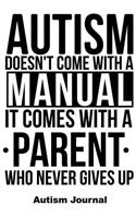 Autism Doesn't Come with a Manual It Comes with a Parent Who Never Gives Up - Autism Journal: 120 Dotted Pages for Note Taking, Journaling or as Diary / 6x9 Composition Book / Autism Spectrum Disorder Awareness(13 Autism Awareness Journals)