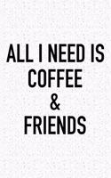All I Need Is Coffee and Friends: A 6x9 Inch Matte Softcover Journal Notebook with 120 Blank Lined Pages and a Funny Caffeine Loving Cover Slogan