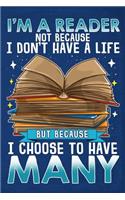 I'm a Reader Not Because I Don't Have a Life But Because I Choose to Have Many