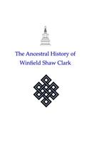 The Ancestral History of Winfield Shaw Clark