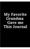 My Favorite Grandma Gave Me This Journal: Notebook/Journal 120 Blank Lined Page 6x 9 This Journal Can Be Used as a Diary, School Notebook Personal Journal.