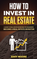 How to Invest in Real Estate