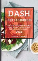 Dash Diet Cookbook 2021: Effortless Recipes to Lower Your Blood Pressure and Improve Your Health