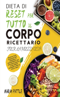 Dieta Di Reset Per Tutto Il Corpo Ricettario Per La Mezza Età: Ricette Facili e Gustose Per Stimolare Il Metabolismo, Per Una Pancia Piatta e Una Salute Ottimale a Metà Vita e Oltre