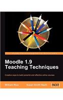 Moodle 1.9 Teaching Techniques: Creative Ways to Build Powerful and Effective Online Courses