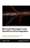 Microsoft Silverlight 4 and Sharepoint 2010 Integration: Techniques, Practical Tips, Hints, and Tricks for Silverlight Intertactions With Sharepoint