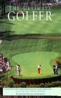 The Ultimate Golfer: A Complete Step-by-Step Teaching Course from Getting Started to Achieving Excellence
